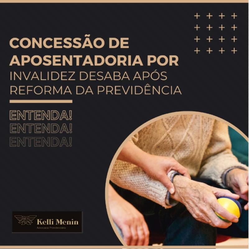 A CONCESSÃO DE APOSENTADORIA POR INVALIDEZ DESABA APÓS REFORMA DA PREVIDÊNCIA A CONCESSÃO DE APOSENTADORIA POR INVALIDEZ DESABA APÓS REFORMA DA PREVIDÊNCIA