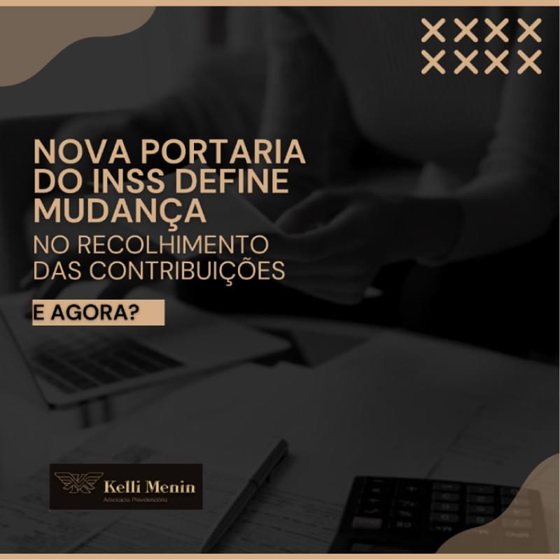 NOVA PORTARIA DO INSS DEFINE MUDANÇA NO RECOLHIMENTO DAS CONTRIBUIÇÕES, E AGORA? NOVA PORTARIA DO INSS DEFINE MUDANÇA NO RECOLHIMENTO DAS CONTRIBUIÇÕES, E AGORA?