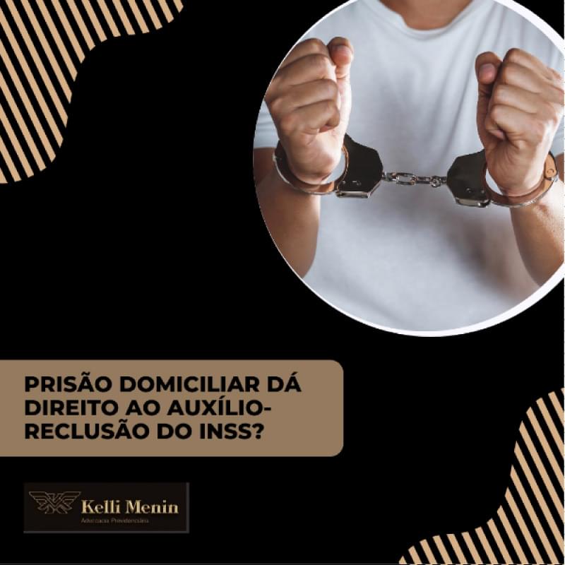 PRISÃO DOMICILIAR DÁ DIREITO AO AUXILIO-RECLUSÃO DO INSS? PRISÃO DOMICILIAR DÁ DIREITO AO AUXILIO-RECLUSÃO DO INSS?